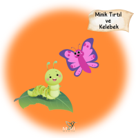 MİNİK TIRTIL VE KELEBEK MİNİK TIRTIL VE KELEBEK